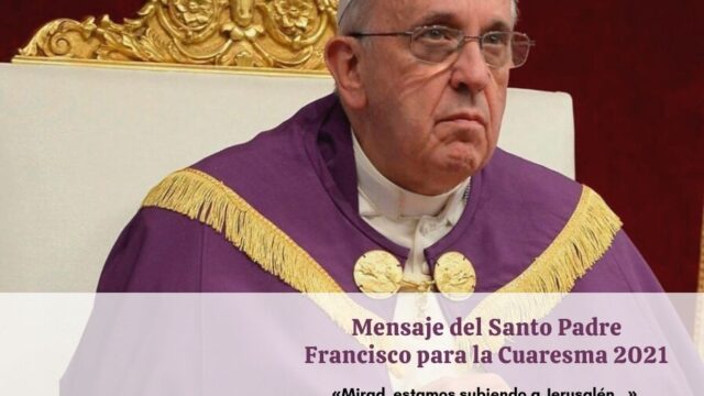 Mensaje del Santo Padre Francisco para la Cuaresma 2021, 12.02.2021